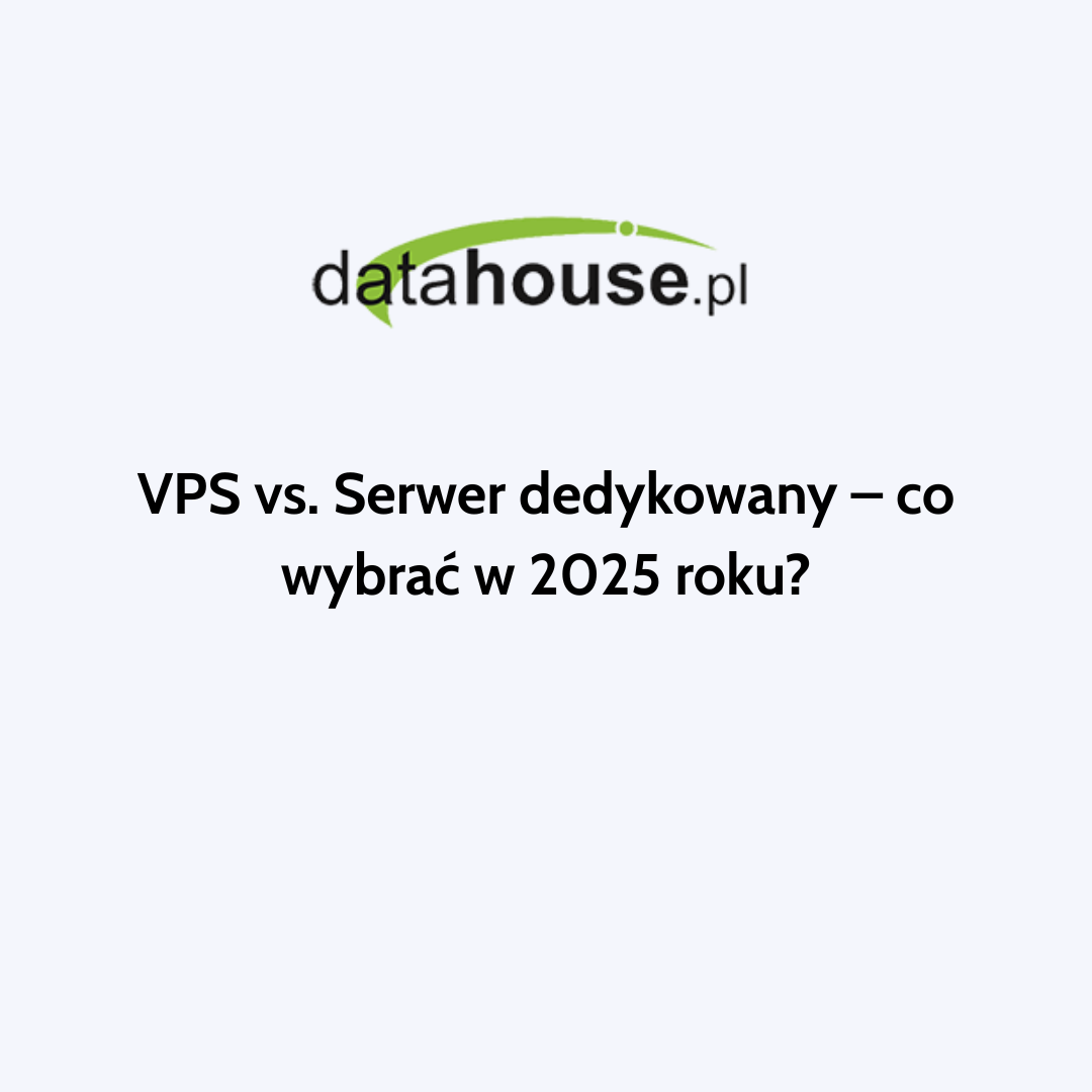 VPS vs. Serwer dedykowany – co wybrać w 2025 roku?