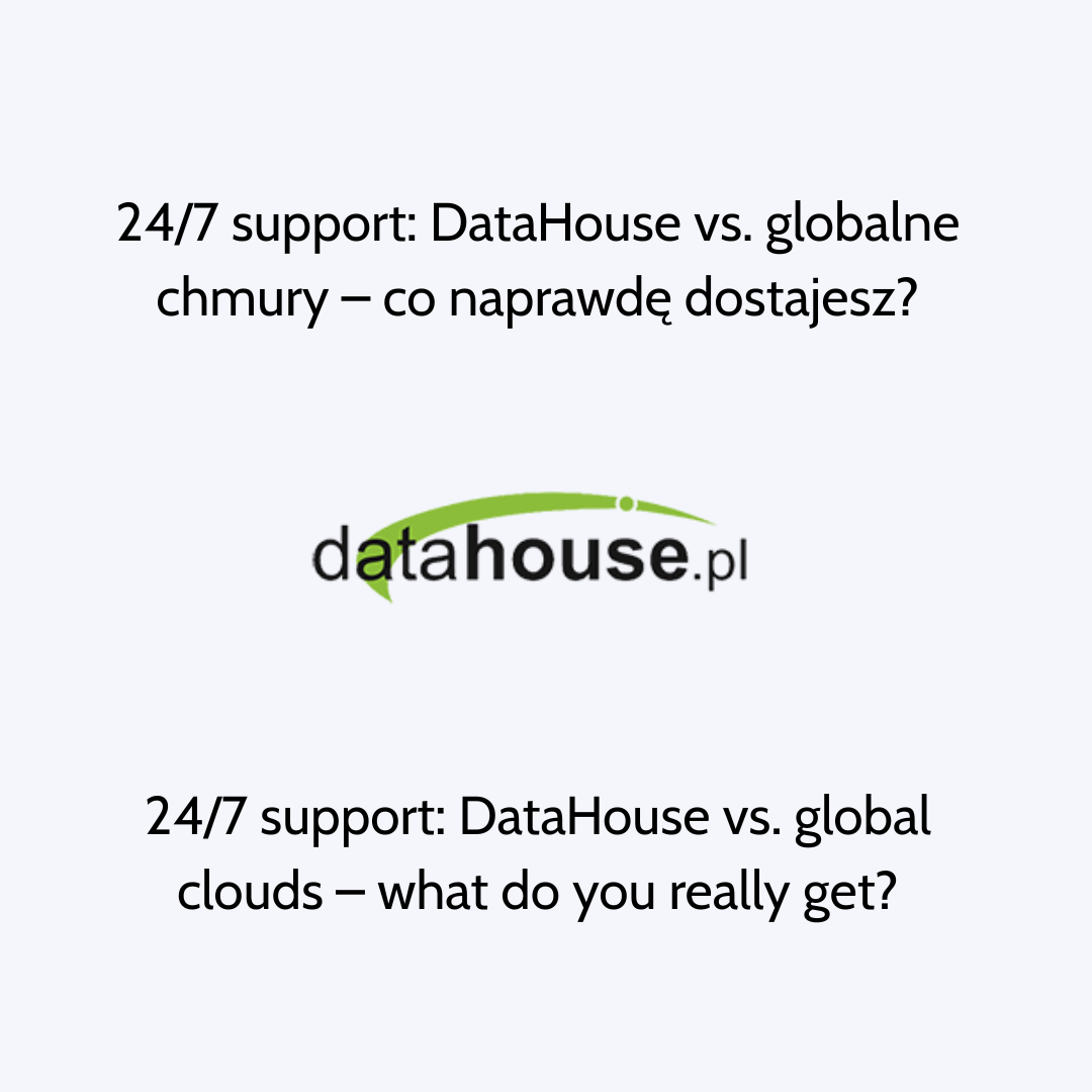 Wsparcie 24/7: DataHouse vs. globalne chmury